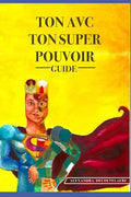 Livre "Ton AVC, ton super pouvoir", par Alexandra Decouvelaere